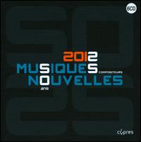 2012 Musiques Nouvelles - Boyan Vodenicharov (fortepiano); Dominica Eyckmans (alto); Elise G�bele (soprano); Ensemble Musiques Nouvelles;...