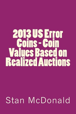 2013 US Error Coins - Coin Values Based on Realized Auctions - McDonald, Stan