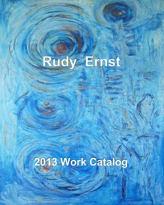 2013 Work Catalog - Ernst, Rudy