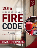 2015 International Fire Code: A Guide for Fire and Life safety Professionals