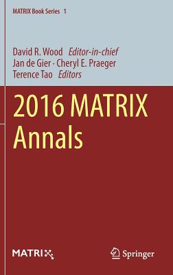 2016 Matrix Annals - Wood, David R (Editor), and de Gier, Jan (Editor), and Praeger, Cheryl E (Editor)