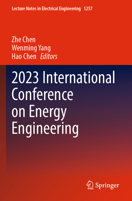 2023 International Conference on Energy Engineering - Chen, Zhe (Editor), and Yang, Wenming (Editor), and Chen, Hao (Editor)