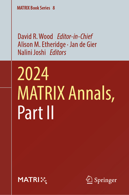 2024 MATRIX Annals, Part II - Wood, David  R. (Editor), and Etheridge, Alison M. (Editor), and de Gier, Jan (Editor)