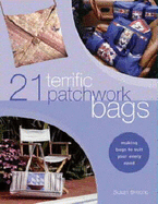 21 Terrific Patchwork Bags: Making Bags to Suit Your Every Need