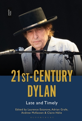 21st-Century Dylan: Late and Timely - Estanove, Laurence (Editor), and Grafe, Adrian (Editor), and McKeown, Andrew (Editor)