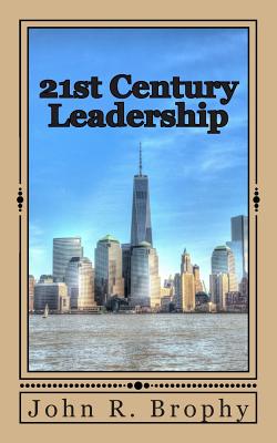 21st Century Leadership - Brophy, John R