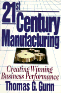21st Century Manufacturing: Creating Winning Business Performance