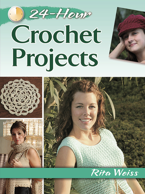 24-Hour Crochet Projects - Weiss, Rita