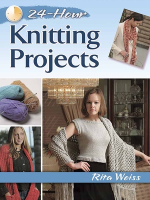 24-Hour Knitting Projects - Weiss, Rita