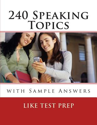 240 Speaking Topics: with Sample Answers (Volume 2) - Prep, Like Test