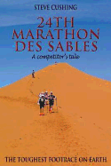 24th Marathon des Sables: A Competitor's Tale - Cushing, Steve