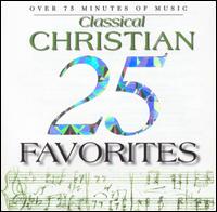 25 Classical Christian Favorites - Amy Butler (mezzo-soprano); Berlin Bach Collegium; Boston Camerata; Mary Jane Newman (organ); Musica Antiqua New York;...