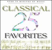 25 Classical Favorites  - Alexander Pervomaysky (violin); Dubravka Tomsic (piano); Ernst M�hlbacher (horn); Frank Morelli (bassoon);...