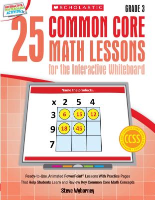 25 Common Core Math Lessons for the Interactive Whiteboard: Grade 3: Ready-To-Use, Animated PowerPoint Lessons with Practice Pages - Wyborney, Steve