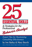 25 Essential Skills and Strategies for the Professional Behavior Analyst: Expert Tips for Maximizing Consulting Effectiveness
