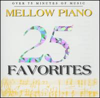 25 Mellow Piano Favorites - Abbey Simon (piano); Alfred Brendel (piano); Balint Vazsonyi (piano); Dubravka Tomsic (piano); Eileen Flissler (piano);...