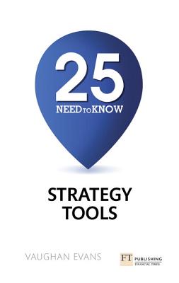 25 Need-To-Know Strategy Tools: 25 Need-To-Know Strategy Tools - Evans, Vaughan
