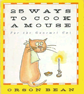 25 Ways to Cook a Mouse: For the Gourmet Cat