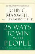 25 Ways to Win with People: How to Make Others Feel Like a Million Bucks