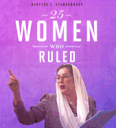 25 Women Who Ruled