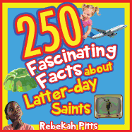 250 Fascinating Facts about Latter-Day Saints