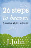 26 Steps to Heaven: A Simple Path to a Better Life