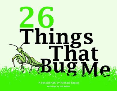 26 Things That Bug Me: A Special ABC - Raupp, Michael