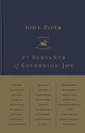 27 Servants of Sovereign Joy: Faithful, Flawed, and Fruitful
