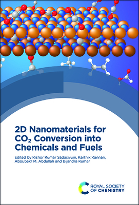 2D Nanomaterials for CO2 Conversion Into Chemicals and Fuels - Sadasivuni, Kishor Kumar (Editor), and Kannan, Karthik (Editor), and Abdullah, Aboubakr M (Editor)