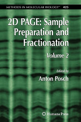 2D PAGE: Sample Preparation and Fractionation: Volume 2 - Posch, Anton (Editor)