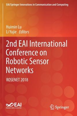 2nd Eai International Conference on Robotic Sensor Networks: Rosenet 2018 - Lu, Huimin (Editor), and Yujie, Li (Editor)