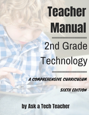 2nd Grade Technology: A Comprehensive Curriculum - Murray, Jacqui, and Delamagente, Kali, and Tech Teacher, Ask a