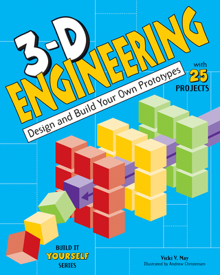 3-D Engineering: Design and Build Practical Prototypes - May, Vicki  V.