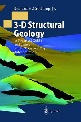 3-D Structural Geology: A Practical Guide to Surface and Subsurface Map Interpretation - Groshong, Richard H, and Groshong, R H