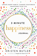3 Minute Happiness Journal: Create Happy Habits. Change Your Brain. Transform Your Life.