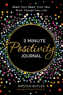 3 Minute Positivity Journal: Boost Your Mood. Train Your Mind. Change Your Life.