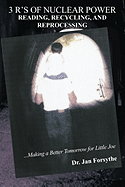 3 R's of Nuclear Power: Reading, Recycling, and Reprocessing: ...Making a Better Tomorrow for Little Joe