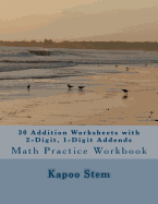 30 Addition Worksheets with 2-Digit, 1-Digit Addends: Math Practice Workbook