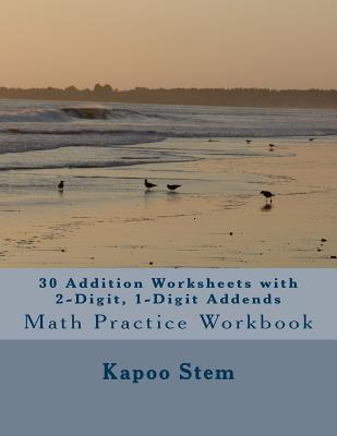 30 Addition Worksheets with 2-Digit, 1-Digit Addends: Math Practice Workbook - Stem, Kapoo