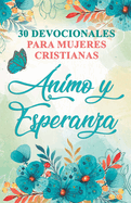 30 Devocionales para Mujeres Cristianas �nimo y Esperanza