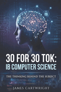 30 for 30 Tok: IB Computer Science: The Thinking Behind the Subject