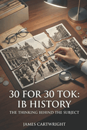 30 for 30 Tok: IB History: The Thinking Behind the Subject