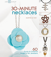 30-Minute Necklaces: 60 Quick & Creative Projects for Jewelers