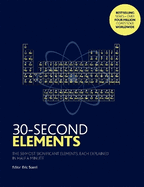30-Second Elements: The 50 Most Significant Elements, Each Explained in Half a Minute
