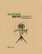 30-Second Maths: The 50 Most Mind-Expanding Theories in Mathematics, Each Explained in Half a Minute