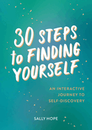 30 Steps to Finding Yourself: An Interactive Journey to Self-Discovery