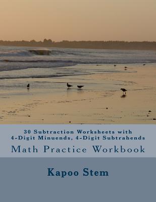 30 Subtraction Worksheets with 4-Digit Minuends, 4-Digit Subtrahends: Math Practice Workbook - Stem, Kapoo