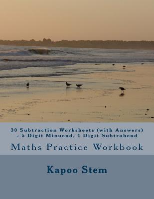 30 Subtraction Worksheets (with Answers) - 5 Digit Minuend, 1 Digit Subtrahend: Maths Practice Workbook - Stem, Kapoo
