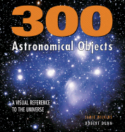 300 Astronomical Objects: A Visual Reference to the Universe