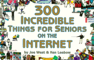300 Incredible Things for Seniors on the Internet